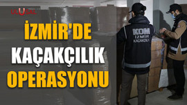 İzmir'de kaçakçılık operasyonu